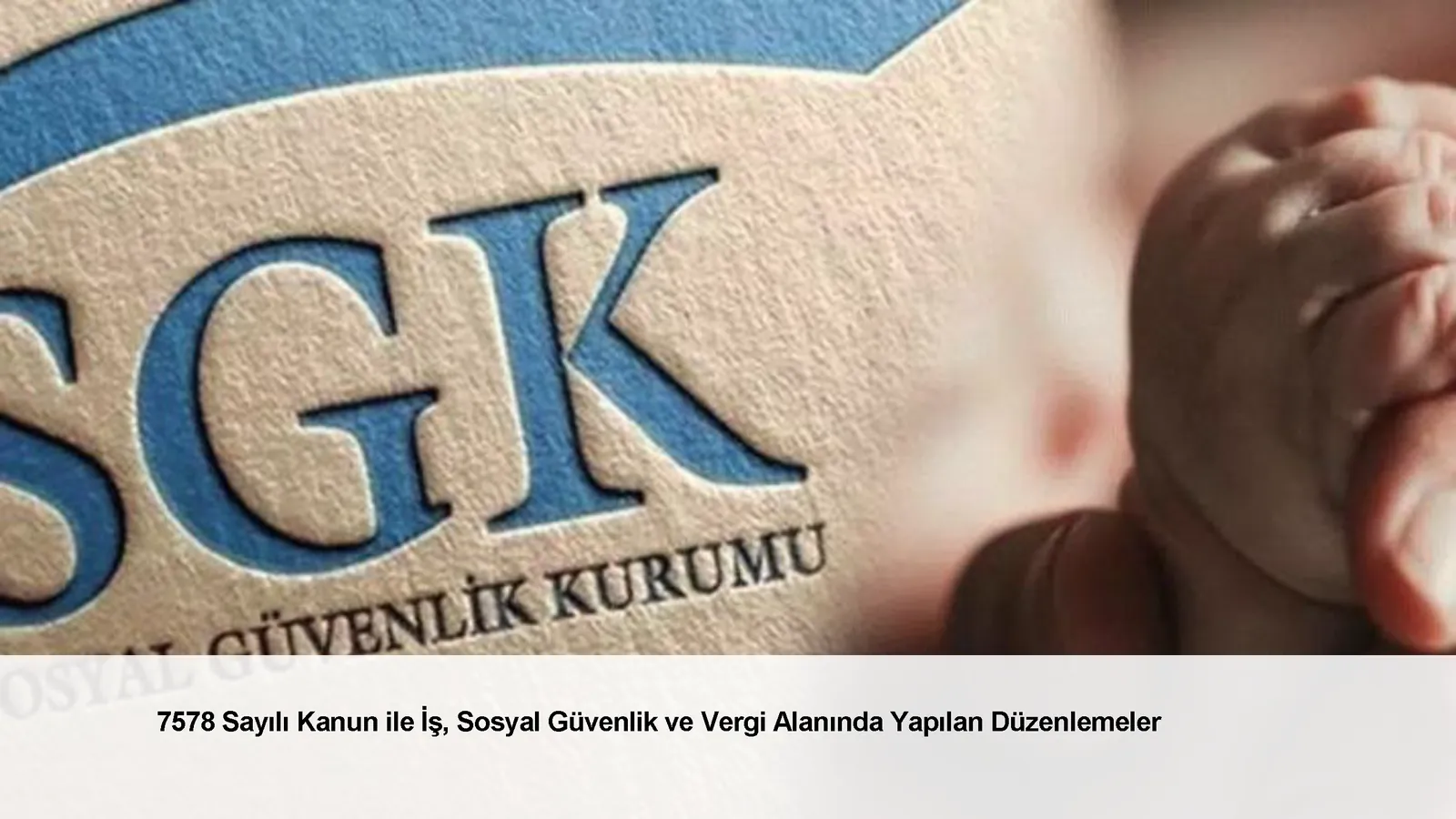 7578 Sayılı Kanun ile İş, Sosyal Güvenlik ve Vergi Alanında Yapılan Düzenlemeler