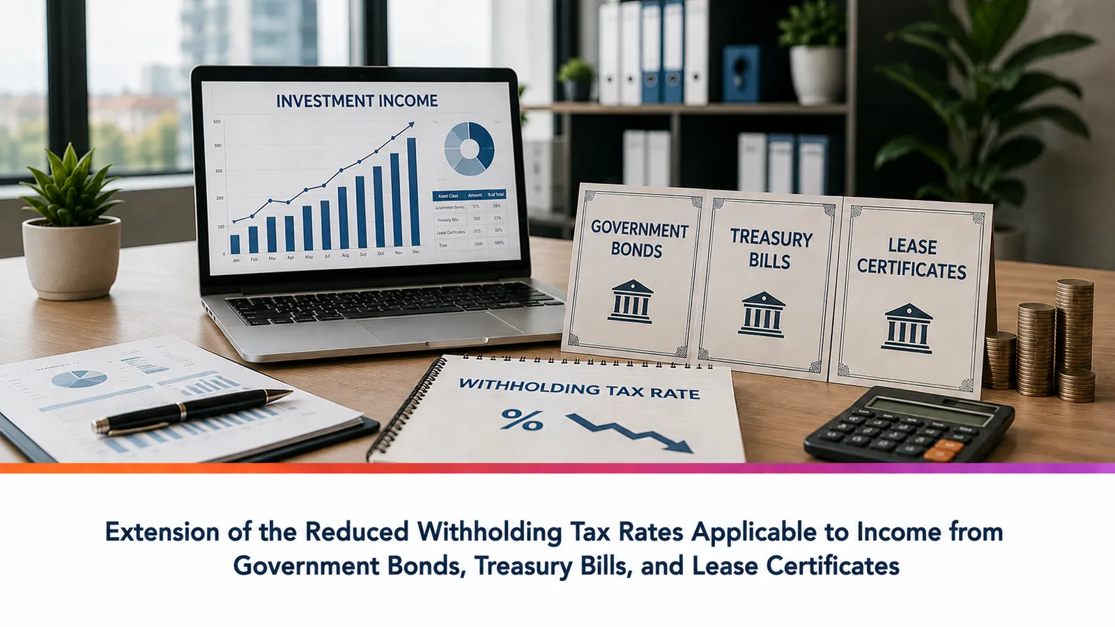 Extension of the Reduced Withholding Tax Rates Applicable to Income from Government Bonds, Treasury Bills, and Lease Certificates