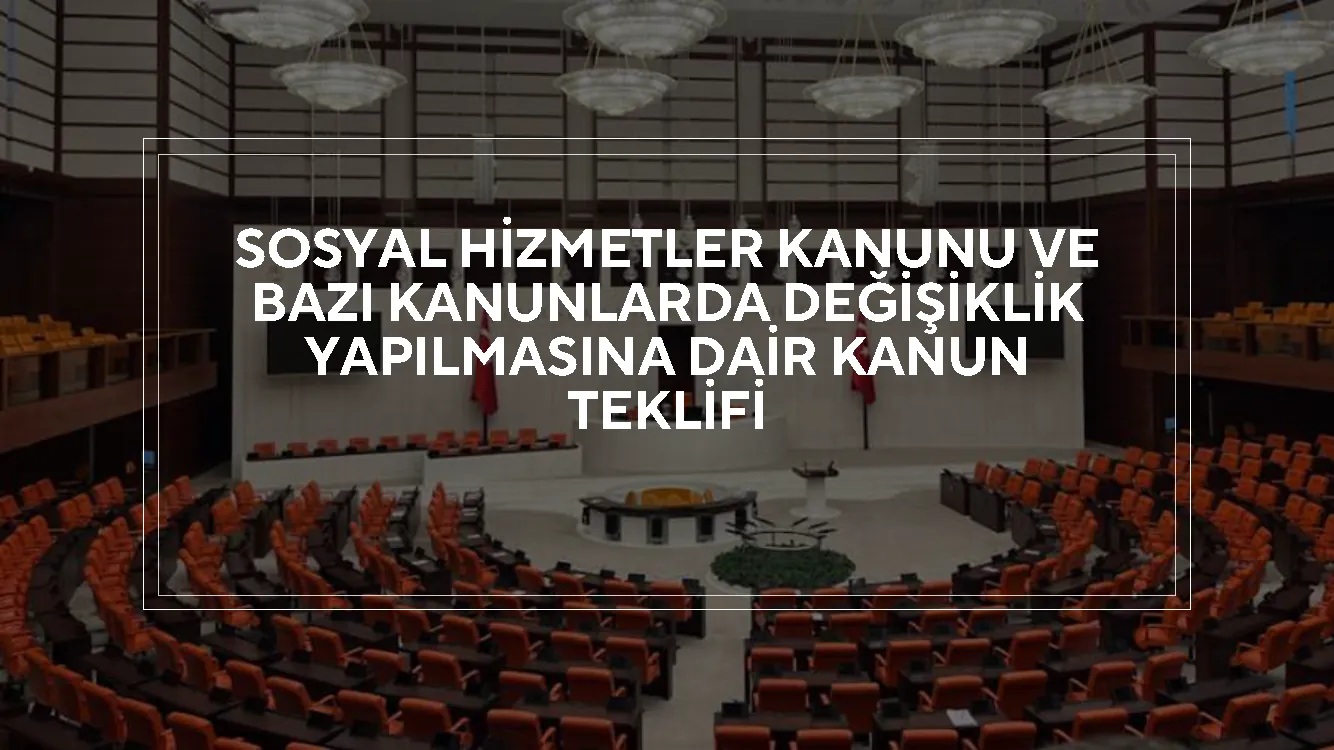 Sosyal Hizmetler Kanunu ve Bazı Kanunlarda Değişiklik Yapılmasına Dair Kanun Teklifi